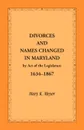 Divorces and Names Changed in Maryland by Act of the Legislature, 1634-1867 - Mary K. Meyer