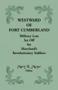 Westward of Fort Cumberland. Military Lots Set Off for Maryland's Revolutionary Soldiers - Mary K. Meyer