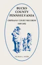 Bucks County, Pennsylvania Orphans' Court Records, 1685-1852 - Thomas G. Myers