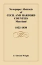 Newspaper Abstracts of Cecil and Harford Counties .MD., 1822-1830 - F. Edward Wright