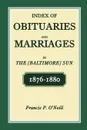 Index of Obituaries and Marriages in The .Baltimore. Sun, 1876-1880 - Francis P. Oâ€™Neill