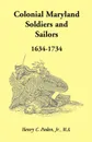 Colonial Maryland Soldiers and Sailors, 1634-1734 - Henry C. Peden Jr
