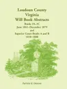 Loudoun County, Virginia Will Book Abstracts, Books 2A-3C, Jun 1841 - Dec 1879 and Superior Court Books A and B, 1810-1888 - Patricia B. Duncan