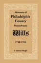 Abstracts of Philadelphia County .Pennsylvania. Wills, 1748-1763 - F. Edward Wright