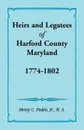 Heirs and Legatees of Harford County, Maryland, 1774-1802 - Henry C. Peden Jr