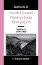 Abstracts of South Central Pennsylvania Newspapers, Volume 3, 1796-1800 - F. Edward Wright