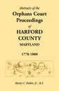 Abstracts of the Orphans Court Proceedings of Harford County, 1778-1800 - Henry C. Peden Jr
