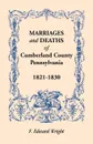 Marriages and Deaths of Cumberland County, .Pennsylvania., 1821-1830 - F. Edward Wright
