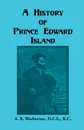 A History of Prince Edward Island - A. B. Warburton