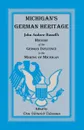 Michigan's German Heritage. John Andrew Russell's History of the German Influence in the Making of Michigan - John Andrew Russell, Don Heinrich Tolzmann