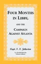 Four Months in Libby, and the Campaign Against Atlanta - Capt I. N. Johnston