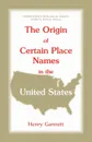 The Origin of Certain Place Names in the United States - Henry Gannett