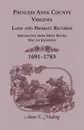 Princess Anne County, Virginia, Land and Probate Records. Abstracted from Deed Books One to Eighteen, 1691-1783 - Anne Maling