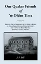 Our Quaker Friends of Ye Olden Time. Being In Part A Transcript Of The Minute Books of Cedar Creek Meeting, Hanover County, And the South River Meeting, Campbell County, Virginia - J. P. Bell