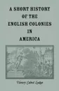 A Short History of the English Colonies in America - Henry Cabot Lodge