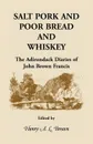 Salt Pork and Poor Bread and Whiskey. The Adirondack Diaries of John Brown Francis - Henry a. L. Brown