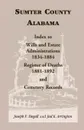 Sumter County, Alabama. Index to Wills and Estate Administrations, 1834-1884; Register of Deaths, 1881-1892; and Cemetery Records - Joseph F. Stegall, Jud K. Arrington