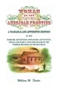 Woman on the American Frontier. A Valuable and Authentic History of the Heroism, Adventures, Privations, Captivities, Trials, and Noble Lives and Deaths of the Pioneer Mothers of the Republic - William W. Fowler