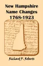 New Hampshire Name Changes, 1768-1923 - Richard P. Roberts