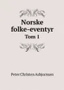 Norske folke-eventyr. Tom 1 - Peter Christen Asbjornsen