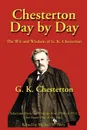 Chesterton Day by Day. The Wit and Wisdom of G. K. Chesterton - G. K. Chesterton