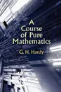 A Course of Pure Mathematics - G. H. Hardy, Godfrey Harold Hardy