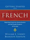 Getting Started with French. Beginning French for Homeschoolers and Self-Taught Students of Any Age - William Ernest Linney, Brandon Simpson