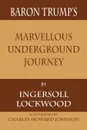 Baron Trump's Marvellous Underground Journey - Ingersoll Lockwood