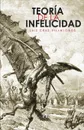 TEORIA DE LA INFELICIDAD - Luis Cruz-Villalobos