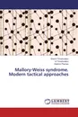 Mallory-Weiss syndrome. Modern tactical approaches - Shamil Timerbulatov,Vil Timerbulatov, Vladimir Plechev