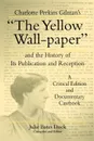 Charlotte Perkins Gilman's the Yellow Wall-Paper and the History of Its Publication and Reception. A Critical Edition and Documentary Casebook - Charlotte Perkins Gilman, Julie B. Dock