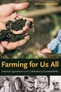 Farming for Us All. Practical Agriculture & the Cultivation of Sustainability - Michael Mayerfeld Bell