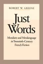 Just Words. Moralism and Metalanguage in Twentieth-Century French Fiction - Robert W. Greene