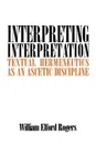 Interpreting Interpretation. Textual Hermeneutics as an Ascetic Discipline - William Elford Rogers