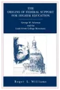 The Origins of Federal Support for Higher Education. George W. Atherton and the Land-Grant College Movement - Roger L. Williams