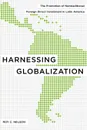 Harnessing Globalization. The Promotion of Nontraditional Foreign Direct Investment in Latin America - Roy C. Nelson