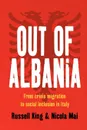 Out of Albania. From Crisis Migration to Social Inclusion in Italy - Russell King, Nicola Mai