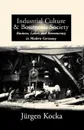 Industrial Culture & Bourgeois Society. Business, Labor, & Bureaucracy in Modern Germany, 1800-1918 - J'Urgen Kocka, J. Rgen Kocka