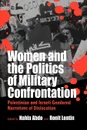 Women and the Politics of Military Confrontation. Palestinian and Israeli Gendered Narratives of Dislocation - Heather Montgomery, Nahla Abdo-Zubi, Ronit Lentin