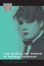 The Masculine Woman in Weimar Germany - Katie Sutton