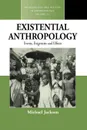 Existential Anthropology. Events, Exigencies, and Effects - Michael Jackson