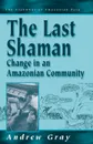 The Last Shaman. Change in an Amazonian Community - Andrew Gray