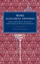More Allegheny Episodes. Legends and Traditions, Old and New, Gathered Among the Pennsylvania Mountains - Henry Wharton Shoemaker