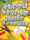 Super Simple Bible Lessons (Ages 3-5). 60 Ready-To-Use Bible Activities for Ages 3-5 - LeeDell Stickler, Press Abingdon Press, Abingdon Press