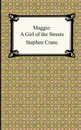 Maggie. A Girl of the Streets - Stephen Crane