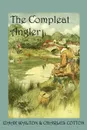 The Compleat Angler, or the Contemplative Man's Recreation - Charles Cotton, Izaak Walton