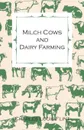 Milch Cows and Dairy Farming; Comprising the Breeds, Breeding, and Management; In Health and Disease, of Dairy and Other Stock, the Selection of Milch Cows, with a Full Explanation of Guenon's Method; The Culture of Forage Plants, Etc. - Charles Louis Flint