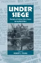 Under Siege. Portraits of Civilian Life in France During World War I - Robert J. Young