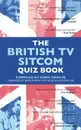 The British TV Sitcom Quiz Book - Chris Cowlin