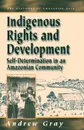 Indigenous Rights and Development. Self-Determination in an Amazonian Community - Andrew Gray